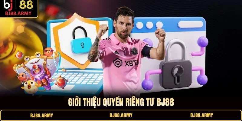 Giới thiệu quyền riêng tư BJ88 Giới thiệu quyền riêng tư BJ88